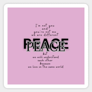 Peace, because we live in the same world  (black writting) Magnet
